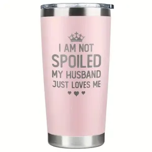 I'm Not Spoiled, My Husband Loves Me, 20 oz Insulated travel mug By Gift Solutions